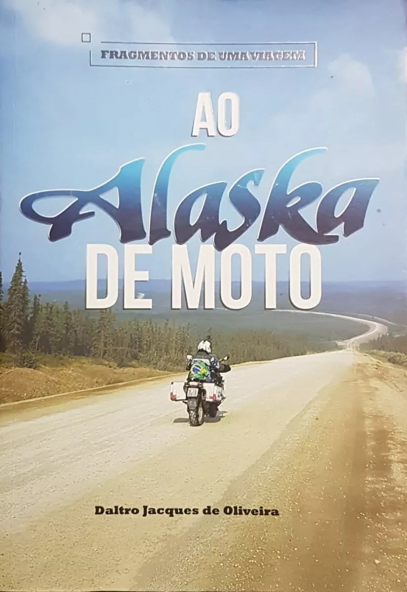 Fragmentos de Uma Viagem – Ao Alaska de Moto